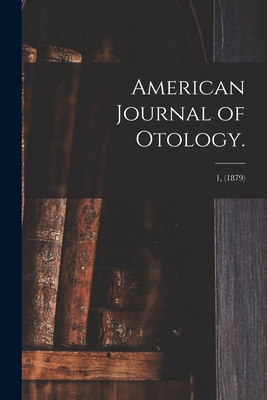 American Journal of Otology.; 1, (1879) - Anonymous