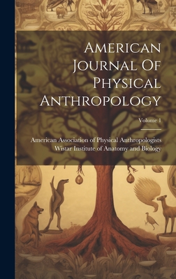 American Journal Of Physical Anthropology; Volume 1 - American Association of Physical Anth (Creator), and Wistar Institute of Anatomy and Biology (Creator)