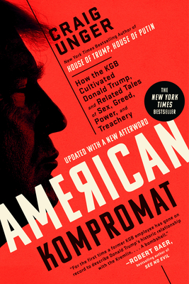 American Kompromat: How the KGB Cultivated Donald Trump, and Related Tales of Sex, Greed, Power, and Treachery - Unger, Craig