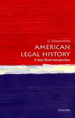 American Legal History: A Very Short Introduction - White, G Edward