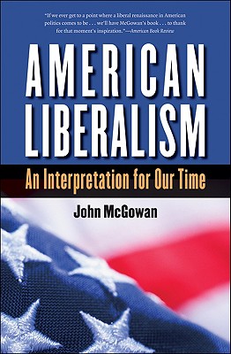 American Liberalism: An Interpretation for Our Time - McGowan, John