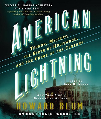 American Lightning: Terror, Mystery, the Birth of Hollywood, and the Crime of the Century - Blum, Howard, and Mayer, John H (Read by)