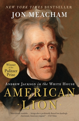 American Lion: Andrew Jackson in the White House - Meacham, Jon