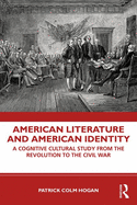 American Literature and American Identity: A Cognitive Cultural Study From the Revolution Through the Civil War