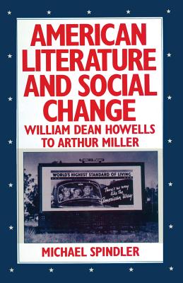 American Literature and Social Change: William Dean Howells to Arthur Miller - Spindler, Michael