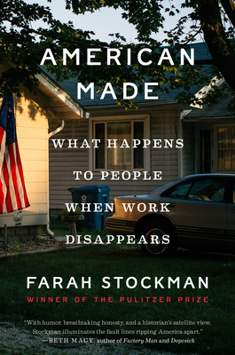 American Made: What Happens to People When Work Disappears - Stockman, Farah