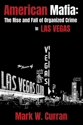 American Mafia: The Rise and Fall of Organized Crime In Las Vegas - Curran, Mark W