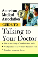 American Medical Association Guide to Talking to Your Doctor