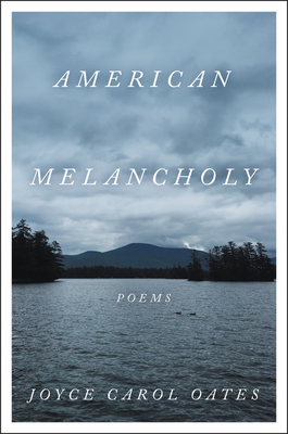American Melancholy: Poems - Oates, Joyce Carol