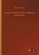 American Men of Letters. Nathaniel Parker Willis