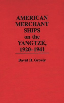 American Merchant Ships on the Yangtze, 1920-1941 - Grover, David H