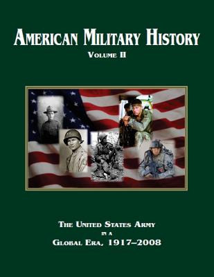 American Military History Volume 2: The United States Army in a Global Era, 1917?2008 - The U S Army Center of Military History, and Stewart, Richard W (Editor)