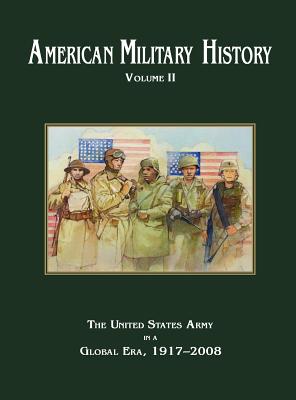 American Military History Volume 2: The United States Army in a Global Era, 1917-2010 - Stewart, Richard W (Editor), and Center of Military History, and U S Army