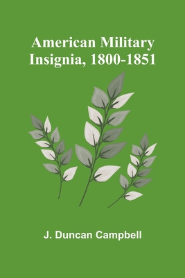 American Military Insignia, 1800-1851 - Duncan Campbell, J