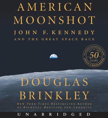 American Moonshot: John F. Kennedy and the Great Space Race - Brinkley, Douglas, and Graybill, Stephen (Read by)