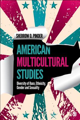 American Multicultural Studies: Diversity of Race, Ethnicity, Gender and Sexuality - Pinder, Sherrow O. (Editor)