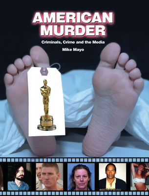 American Murder: Criminals, Crimes, and the Media - Mayo, Mike