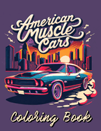 American Muscle Cars Coloring Book: 70 Illustrations of Greatest Cars for All Ages