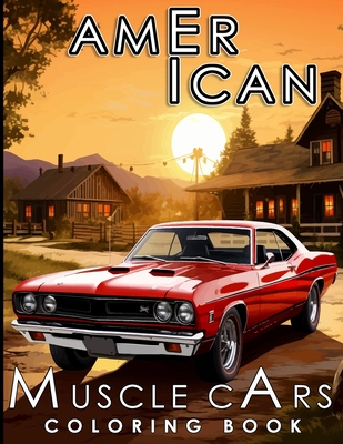 American Muscle Cars Coloring Book: 70 Muscle Car Coloring Pages For Relaxation, Ideal For Car Enthusiasts of All Ages - Peak, Karla R