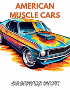 American Muscle Cars Coloring Book for Adult: 100+ New and Exciting Designs