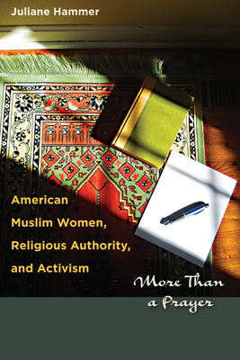American Muslim Women, Religious Authority, and Activism: More Than a Prayer - Hammer, Juliane