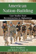 American Nation-Building: Case Studies from Reconstruction to Afghanistan