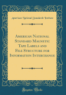 American National Standard Magnetic Tape Labels and File Structure for Information Interchange (Classic Reprint)