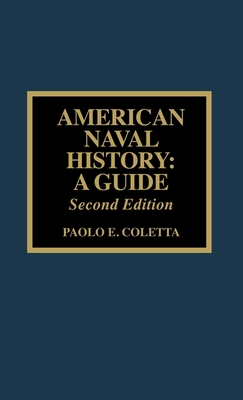 American Naval History: A Guide - Coletta, Paolo E