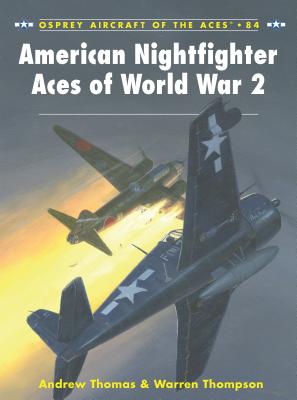 American Nightfighter Aces of World War 2 - Thompson, Warren, and Thomas, Andrew