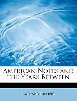 American Notes and the Years Between - Kipling, Rudyard