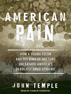 American Pain: How a Young Felon and His Ring of Doctors Unleashed America's Deadliest Drug Epidemic
