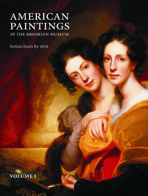 American Paintings in the Brooklyn Museum: Artists Born by 1876 - Carbone, Teresa A, and Gallati, Barbara Dayer, and Ferber, Linda S