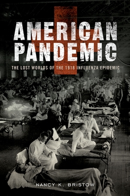 American Pandemic: The Lost Worlds of the 1918 Influenza Epidemic - Bristow, Nancy