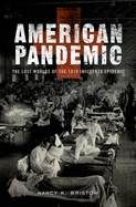 American Pandemic: The Lost Worlds of the 1918 Influenza Epidemic