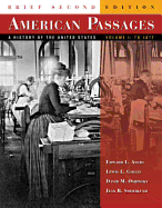 American Passages: A History of the United States, Volume 1: To 1877, Brief - Ayers, Edward L, and Gould, Lewis L, and Oshinsky, David M