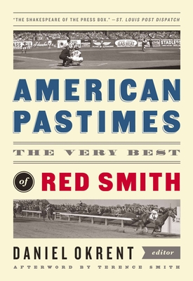 American Pastimes: The Very Best of Red Smith: A Library of America Special Publication - Smith, Red, and Okrent, Daniel (Editor)