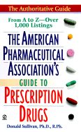 American Pharmaceutical Association's Guide to Prescriptiondrugs