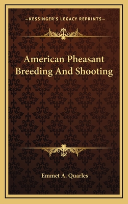 American Pheasant Breeding and Shooting - Quarles, Emmet Augustus