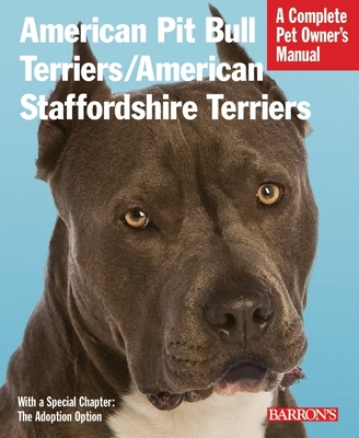 American Pit Bull Terriers/American Staffordshire Terriers: Everything about Purchase, Housing, Care, Nutrition, and Health Care - Stahlkuppe, Joe