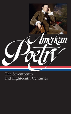 American Poetry: The Seventeenth and Eighteenth Centuries (Loa #178) - Sheilds, David (Editor)