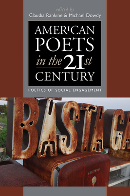 American Poets in the 21st Century: The Poetics of Social Engagement - Rankine, Claudia (Editor), and Dowdy, Michael (Editor)