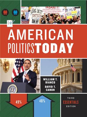 American Politics Today, Essentials Edition - Bianco, William T, and Canon, David T
