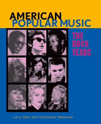 American Popular Music: The Rock Years - Starr, Larry, and Waterman, Christopher