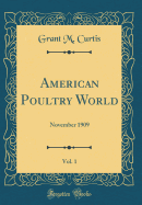 American Poultry World, Vol. 1: November 1909 (Classic Reprint)