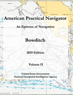 American Practical Navigator An Epitome of Navigation Bowditch 2019 Edition Volume II