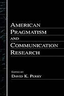 American Pragmatism and Communication Research