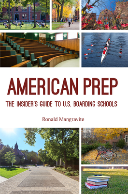 American Prep: The Insider's Guide to U.S. Boarding Schools (Boarding School Guide, American Schools) - Mangravite, Ronald