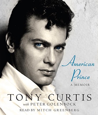 American Prince: A Memoir - Curtis, Tony, and Greenberg, Mitchell (Read by), and Golenbock, Peter