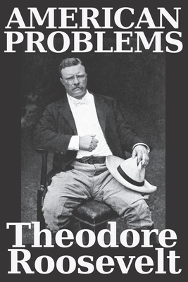 American Problems by Theodore Roosevelt: this interesting collection of essays by Theodore "Teddy" Roosevelt makes an intriguing read. - Press, Worthwhile, and Roosevelt, Theodore