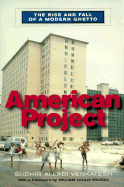 American Project: The Rise and Fall of a Modern Ghetto